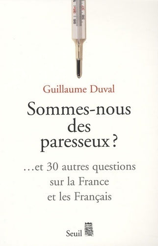 Livrenpoche : Sommes-nous des paresseux ? ... Et 30 autres questions sur la France et les Français - Guillaume Duval - Livre