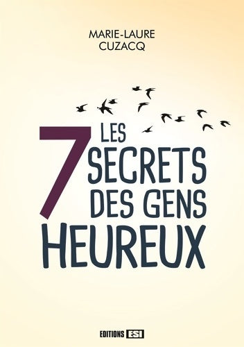 Les 7 secrets des gens heureux - Marie-Laure Cuzacq -  Esi GF - Livre