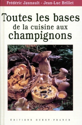 Livrenpoche : Toutes les bases de la cuisine aux champignons - Frédéric Jaunault - Livre