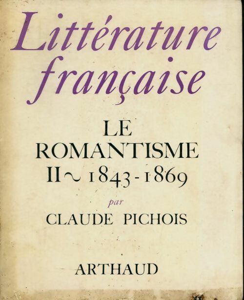 Livrenpoche : Littérature française Tome XIII : Le romantisme Tome II : 1843 - 1869 - Claude Pichois - Livre