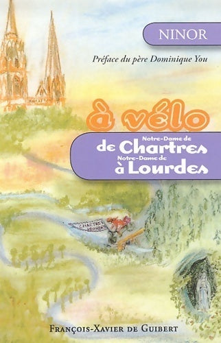 Livrenpoche : A vélo de Notre-Dame de Chartres à Notre-Dame de Lourdes - Ninor - Livre
