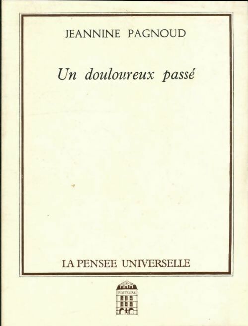 Un douloureux passé - Jeannine Pagnoud -  La pensée universelle - Livre
