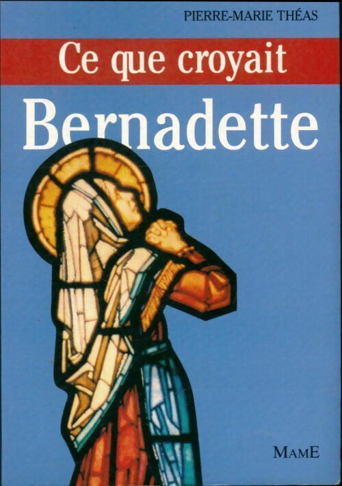 Livrenpoche : Ce que croyait Bernadette - Pierre-Marie Theas - Livre