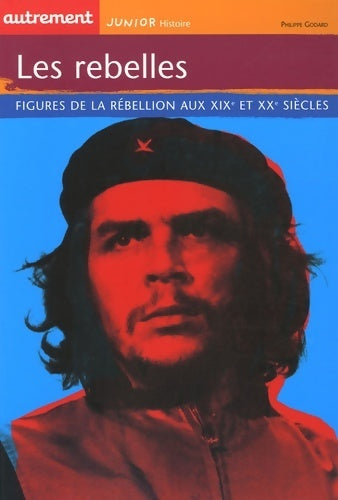 Livrenpoche : Les rebelles. Figures de la rébellion aux XIXe et XXe siècles - Philippe Godard - Livre