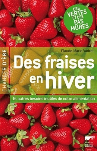 Des fraises en hiver - Claude-Marie Vadrot -  Changer d'ère - Livre
