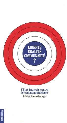 Livrenpoche : Liberté égalité communauté ? L'Etat français contre le communautarisme - Fabrice Dhume-Sonzogni - Livre