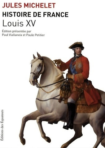 Histoire de France Tome XVI : Louis XV - Jules Michelet - Livre