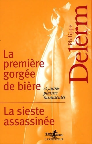 Livrenpoche : La première gorgée de bière et autres plaisirs minuscules - la sieste assassinée (coffret de 2 vols) - Philippe Delerm - Livre
