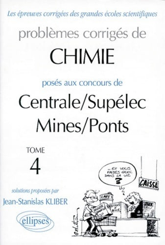 Chimie centrale/supélec et mines/ponts 1995-1997 tome 4 - Jean-stanislas Kliber -  Les épreuves corrigées des grandes écoles scientifiques - Livre