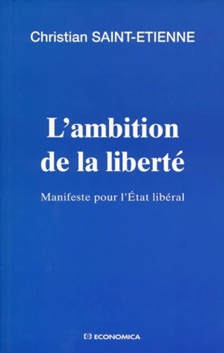Livrenpoche : L'ambition de la liberté. Manifeste pour l'Etat libéral - Christian Saint-Etienne - Livre