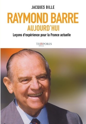 Livrenpoche : Raymond Barre aujourd'hui. Leçons d'expérience pour la France actuelle - Jacques Bille - Livre