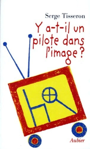 Livrenpoche : Y-a-t-il un pilote dans l'image ? Six propositions pour prévenir les dangers de l'image - Serge Tisseron - Livre