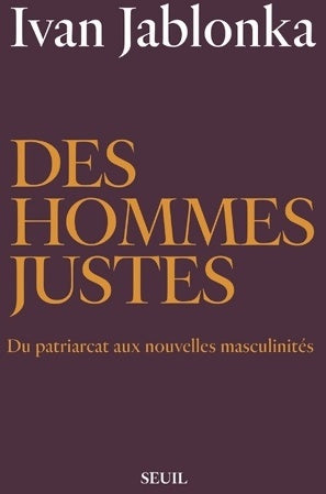 Livrenpoche : Des hommes justes. Du patriarcat aux nouvelles masculinités - Ivan Jablonka - Livre