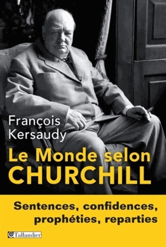Livrenpoche : Le monde selon Churchill. Sentences, confidences, prophéties, reparties - François Kersaudy - Livre