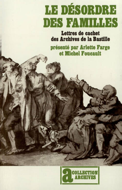 Le désordre des familles. Lettres de cachet des archives de la bastille au XVIIIe siècle - Michel Foucault - Livre