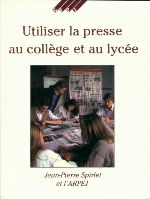 Livrenpoche : Utiliser la presse au collège et au lycée - Jean-Pierre Spirlet - Livre