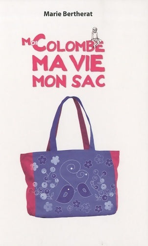 Livrenpoche : Moi colombe, ma vie, mon sac - Marie Bertherat - Livre