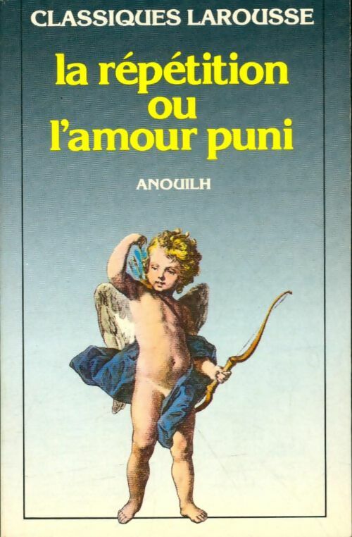Livrenpoche : La répétition ou l'amour puni - Jean Anouilh - Livre