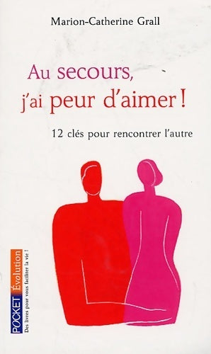 Livrenpoche : Au secours j'ai peur d'aimer ! 12 clefs pour rencontrer l'autre - Marion-Catherine Grall - Livre