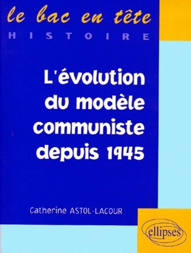Livrenpoche : L'évolution du modèle communiste depuis 1945 - Catherine Astol-lacour - Livre