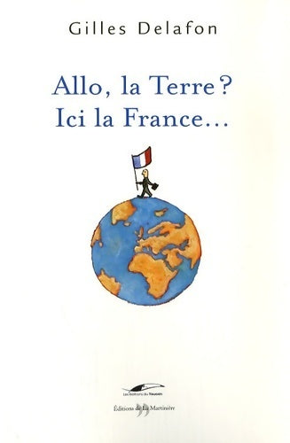 Livrenpoche : Allo, la terre ? ici la France... - Gilles Delafon - Livre