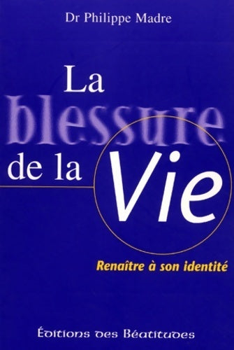 Livrenpoche : La blessure de la vie - Philippe Madre - Livre