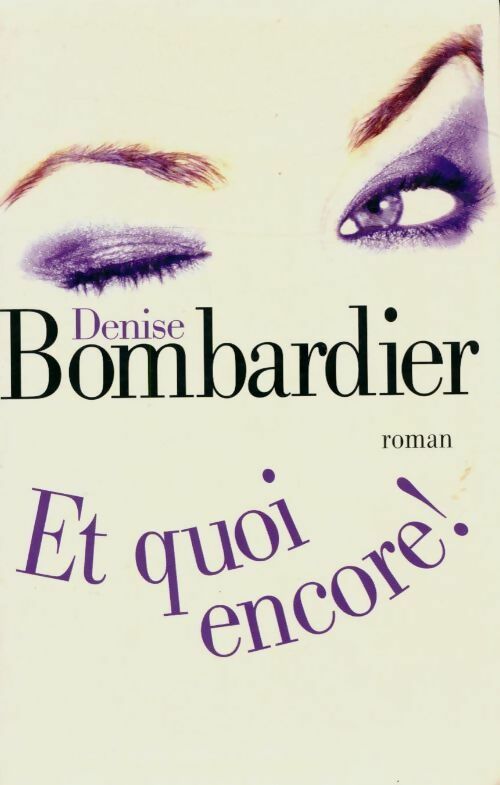 Et quoi encore ! - Denise Bombardier - Livre