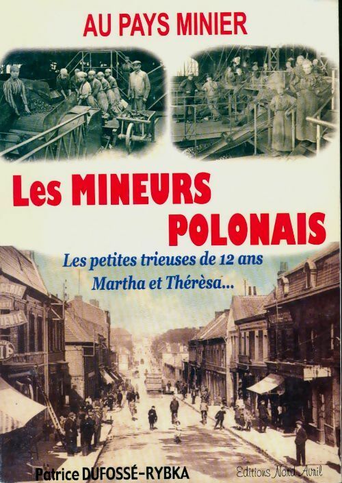 Livrenpoche : Les mineurs polonais : Les petites trieuses de 12 ans Martha et Thérésa - Patrice Dufossé-Rybka - Livre