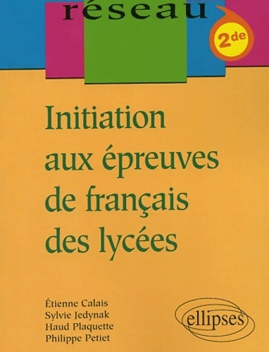 Livrenpoche : Initiation aux épreuves de français des lycées Seconde - Etienne Calais - Livre
