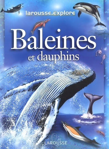 Baleines et dauphins - Collectif -  Larousse Explore - Livre
