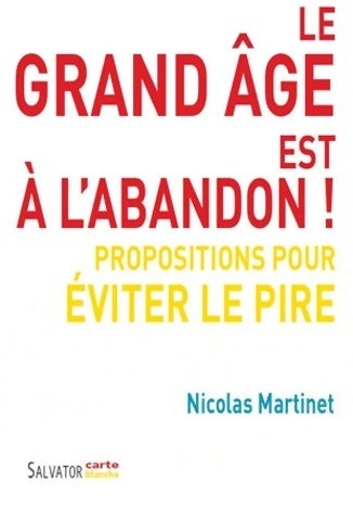 Livrenpoche : Le grand âge est à l'abandon ! Propositions pour éviter le pire - Nicolas Martinet - Livre