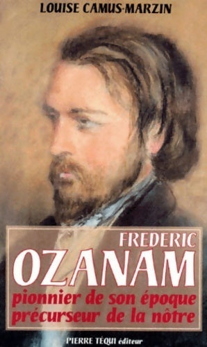 Livrenpoche : Frédéric Ozanam 1813-1853. Pionnier de son époque, précurseur de la nôtre - Louise Camus-Marzin - Livre
