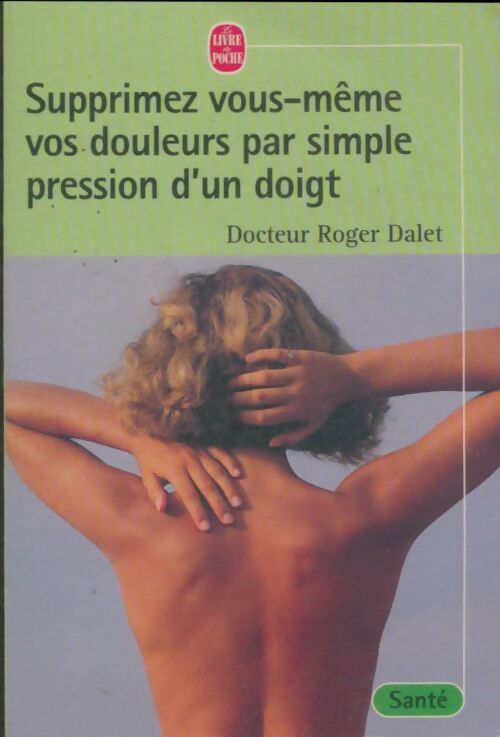 Livrenpoche : Supprimez vos douleurs par simple pression d'un doigt - Dalet Docteur Roger - Livre