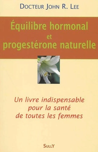 Equilibre hormonal et progestérone naturelle - John Lee - Livre