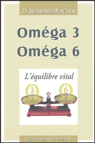 Livrenpoche : Oméga 3 oméga 6 : L'équilibre vital - Bernard Montain - Livre