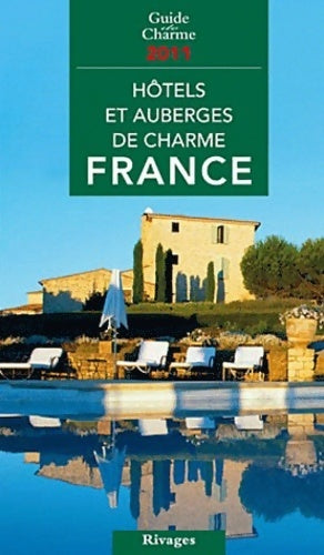 Hôtels et auberges de charme en France 2011 - Jean De Beaumont -  Rivages GF - Livre