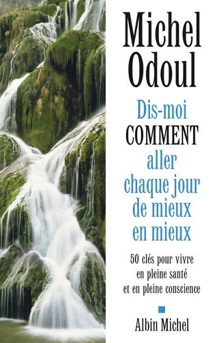 Livrenpoche : Dis-moi comment aller chaque jour de mieux en mieux - Michel Odoul - Livre