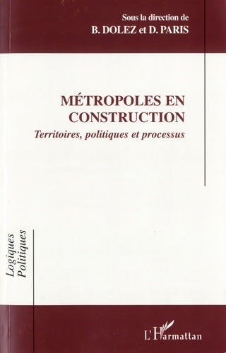Livrenpoche : Métropoles en construction. Territoires politiques et processus - Bernard Dolez - Livre