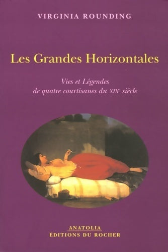 Livrenpoche : Les grandes horizontales. Vies et légendes de quatre courtisanes du XIXe siècle - Virginia Rounding - Livre