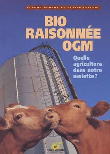Livrenpoche : Bio raisonnée OGM.: Quelle agriculture dans notre assiette ? - Claude Aubert - Livre