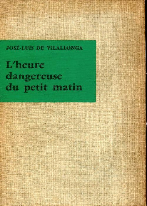 Livrenpoche : L'heure dangereuse du petit matin - José-Luis De Vilallonga - Livre