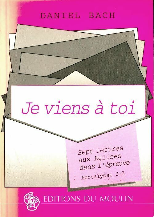 Livrenpoche : Je viens à toi : Sept lettres aux églises dans l'épreuve apocalypse 2-3 - Daniel Bach - Livre
