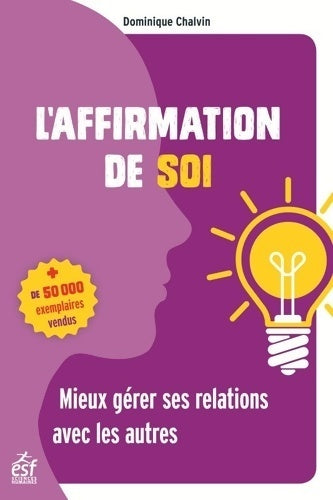 L'affirmation de soi. Mieux gérer ses relations avec les autres - Dominique Chalvin - Livre