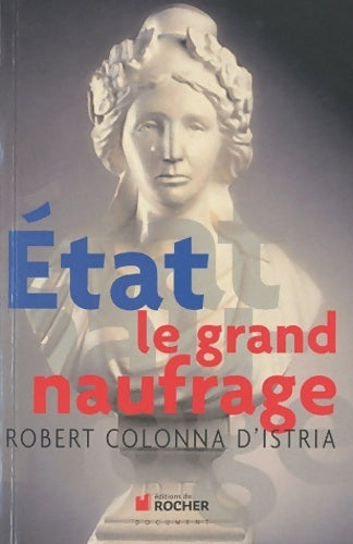Etat le grand naufrage - Robert Colonna D'Istria -  Rocher GF - Livre
