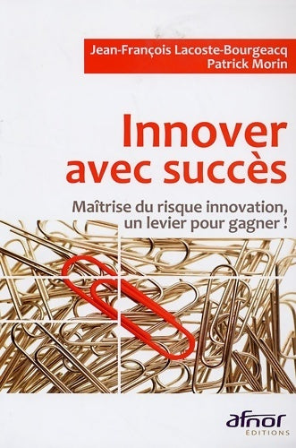 Livrenpoche : Innover avec succès. Maîtrise du risque innovation un levier pour gagner ! - Jean-François Lacoste-Bourgeacq - Livre