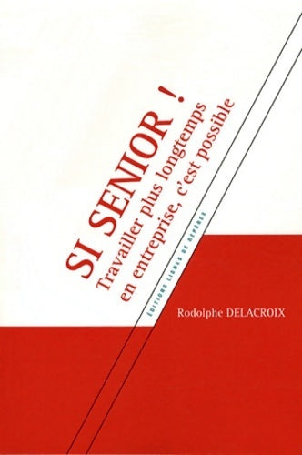 Livrenpoche : Si senior ! Travailler plus longtemps en entreprise c'est possible - Rodolphe Delacroix - Livre