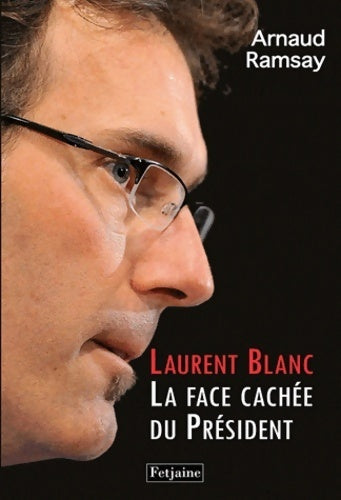 Livrenpoche : Laurent Blanc. La face cachée du président - Arnaud Ramsay - Livre