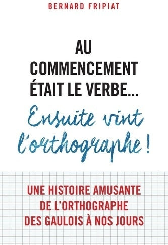 Livrenpoche : Au commencement était le verbe... ensuite vint l'orthographe - Bernard Fripiat - Livre