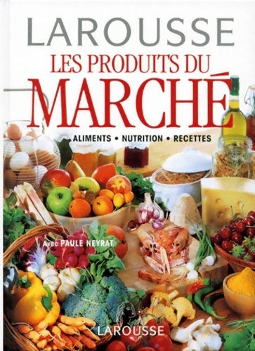 Livrenpoche : Les produits du marché. Alimentation, nutrition, recettes - Paule Neyrat - Livre