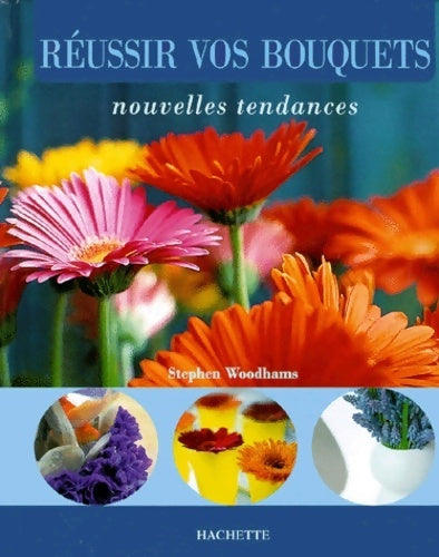 Réussir vos bouquets - Stephen Woodhams -  Hachette GF - Livre
